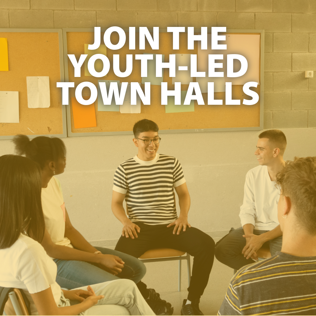 Join the Youth-Led Town Halls!